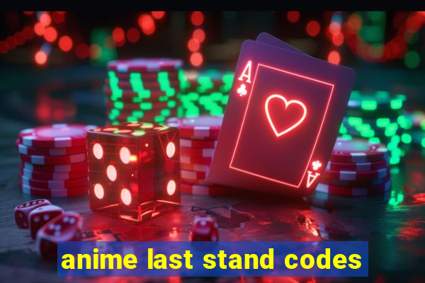 anime last stand codes